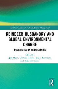 Reindeer Husbandry and Global Environmental Change (Pastoralism in Fennoscandia) by Tim Horstkotte, Øystein Holand, Jouko Kumpula, Jon Moen, 9780367632687