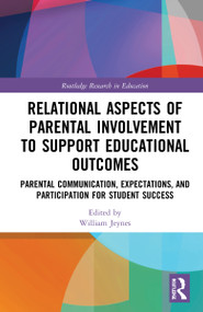 Relational Aspects of Parental Involvement to Support Educational Outcomes by William Jeynes, 9780367652258