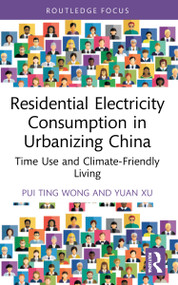 Residential Electricity Consumption in Urbanizing China (Time Use and Climate-Friendly Living) - 9781032268460 by Pui Ting Wong, Yuan Xu, 9781032268460