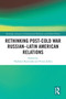 Rethinking Post-Cold War Russian-Latin American Relations - 9781032024400 by Vladimir Rouvinski, Victor Jeifets, 9781032024400