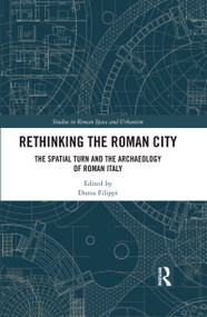Rethinking the Roman City (The Spatial Turn and the Archaeology of Roman Italy) by Dunia Filippi, 9781032161877