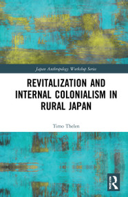 Revitalization and Internal Colonialism in Rural Japan by Timo Thelen, 9781032198729