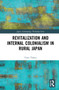 Revitalization and Internal Colonialism in Rural Japan by Timo Thelen, 9781032198729