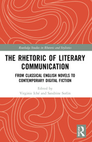 The Rhetoric of Literary Communication (From Classical English Novels to Contemporary Digital Fiction) by Virginie Iché, Sandrine Sorlin, 9781032199672