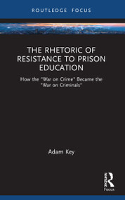 The Rhetoric of Resistance to Prison Education (How the "War on Crime" Became the "War on Criminals") - 9781032039596 by Adam Key, 9781032039596