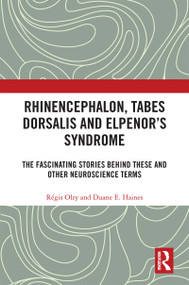 Rhinencephalon, Tabes dorsalis and Elpenor's Syndrome (The Fascinating Stories Behind These and Other Neuroscience Terms) by Régis Olry, Duane E. Haines, 9780367646530