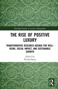 The Rise of Positive Luxury (Transformative Research Agenda for Well-being, Social Impact, and Sustainable Growth) by Wided Batat, 9780367757298