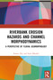 Riverbank Erosion Hazards and Channel Morphodynamics (A Perspective of Fluvial Geomorphology) - 9781032233079 by Sourav Dey, Sujit Mandal, 9781032233079