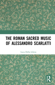 The Roman Sacred Music of Alessandro Scarlatti by Luca Della Libera, Rosalind Halton, 9781032172262