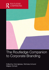 The Routledge Companion to Corporate Branding by Oriol Iglesias, Nicholas Ind, Majken Schultz, 9781032252599