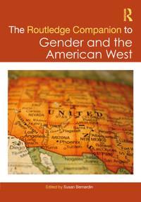 The Routledge Companion to Gender and the American West by Susan Bernardin, 9781032272795