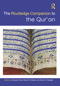 The Routledge Companion to the Qur'an by George Archer, Maria M. Dakake, Daniel A. Madigan, 9781032072456