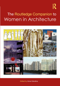 The Routledge Companion to Women in Architecture by Anna Sokolina, 9781032014104