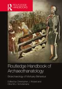 The Routledge Handbook of Archaeothanatology (Bioarchaeology of Mortuary Behaviour) by Christopher J. Knüsel, Eline M. J. Schotsmans, 9781032114361