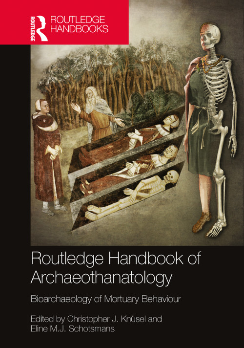 The Routledge Handbook of Archaeothanatology (Bioarchaeology of Mortuary Behaviour) by Christopher J. Knüsel, Eline M. J. Schotsmans, 9781032114361