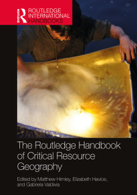 The Routledge Handbook of Critical Resource Geography by Matthew Himley, Elizabeth Havice, Gabriela Valdivia, 9781032023113