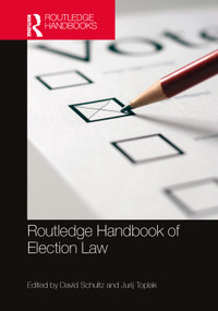 Routledge Handbook of Election Law by David Schultz, Jurij Toplak, 9781032183053