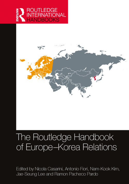 The Routledge Handbook of Europe-Korea Relations by Nicola Casarini, Antonio Fiori, Nam-Kook Kim, Jae-Seung Lee, Ramon Pacheco Pardo, 9781032118109