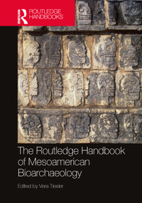 The Routledge Handbook of Mesoamerican Bioarchaeology by Vera Tiesler, 9781032266541