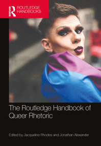 The Routledge Handbook of Queer Rhetoric by Jacqueline Rhodes, Jonathan Alexander, 9780367701512