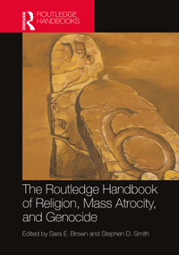 The Routledge Handbook of Religion, Mass Atrocity, and Genocide by Sara E. Brown, Stephen D. Smith, 9781032122748