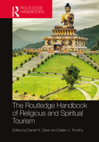 The Routledge Handbook of Religious and Spiritual Tourism by Daniel H. Olsen, Dallen J. Timothy, 9781032020778