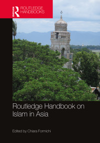 Routledge Handbook on Islam in Asia by Chiara Formichi, 9781032106649