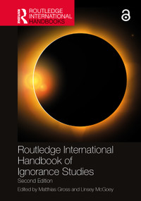 Routledge International Handbook of Ignorance Studies by Matthias Gross, Linsey McGoey, 9780367608149