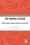 The Running Centaur (Horse-Racing in Global-Historical Perspective) by Sinclair W. Bell, Christian Jaser, Christian Mann, 9781032162348