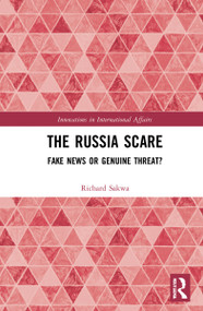 The Russia Scare (Fake News and Genuine Threat) by Richard Sakwa, 9781032011516