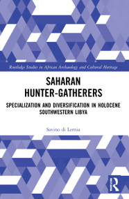 Saharan Hunter-Gatherers (Specialization and Diversification in Holocene Southwestern Libya) by Savino di Lernia, 9780367538798