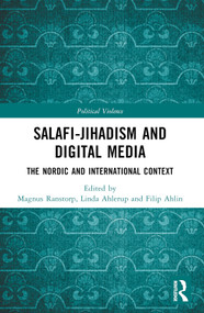 Salafi-Jihadism and Digital Media (The Nordic and International Context) by Magnus Ranstorp, Linda Ahlerup, Filip Ahlin, 9781032198866
