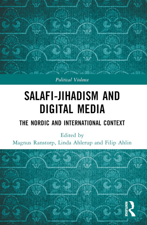 Salafi-Jihadism and Digital Media (The Nordic and International Context) by Magnus Ranstorp, Linda Ahlerup, Filip Ahlin, 9781032198866