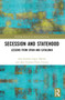 Secession and Statehood (Lessons from Spain and Catalonia) by Ana Gemma López Martín, José Antonio Perea Unceta, 9781032061139