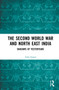 The Second World War and North East India (Shadows of Yesteryears) - 9781032233208 by Sima Saigal, 9781032233208