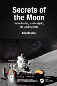 Secrets of the Moon (Understanding and Analysing the Lunar Surface) by Gilbert Fielder, 9781032019857