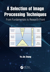 A Selection of Image Processing Techniques (From Fundamentals to Research Front) by Yu-Jin Zhang, 9781032148489