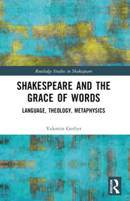 Shakespeare and the Grace of Words (Language, Theology, Metaphysics) by Valentin Gerlier, 9781032121413