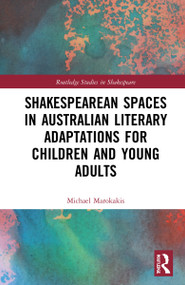 Shakespearean Spaces in Australian Literary Adaptations for Children and Young Adults by Michael Marokakis, 9781032213774