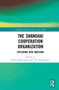The Shanghai Cooperation Organization (Exploring New Horizons) by Sergey Marochkin, Yury Bezborodov, 9780367772819