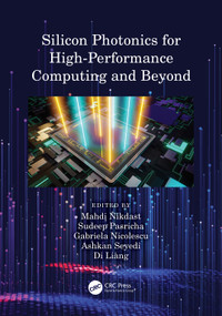 Silicon Photonics for High-Performance Computing and Beyond by Mahdi Nikdast, Sudeep Pasricha, Gabriela Nicolescu, Ashkan Seyedi, Di Liang, 9781032122441
