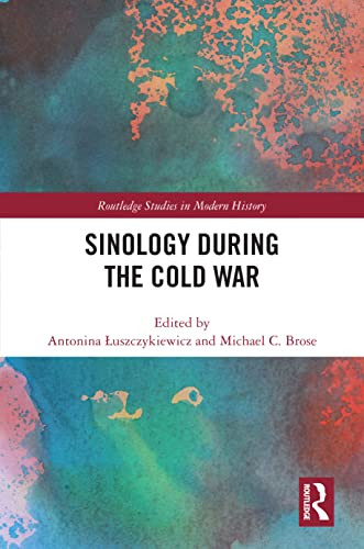 Sinology during the Cold War by Antonina Łuszczykiewicz, Michael Brose, 9781032045085