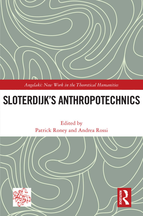 Sloterdijk's Anthropotechnics by Patrick Roney, Andrea Rossi, 9781032193717