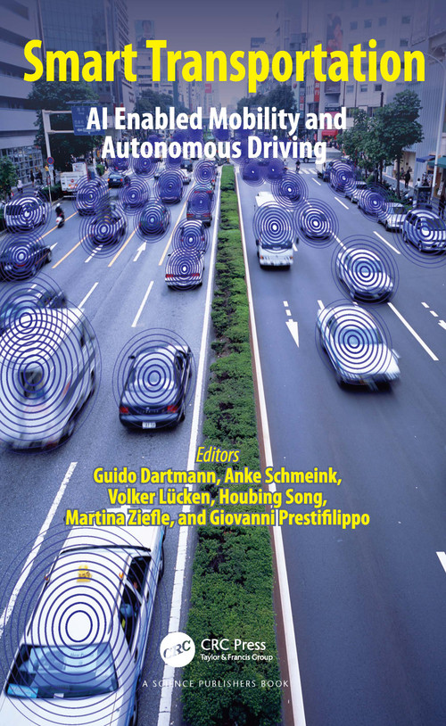 Smart Transportation (AI Enabled Mobility and Autonomous Driving) by Guido Dartmann, Anke Schmeink, Volker Lücken, Houbing Song, Martina Ziefle, Giovanni Prestiflippo, 9781032028835