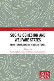 Social Cohesion and Welfare States (From Fragmentation to Social Peace) by Christopher Lloyd, Matti Hannikainen, 9781032235004