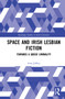 Space and Irish Lesbian Fiction (Towards a Queer Liminality) by Amy Jeffrey, 9781032009483