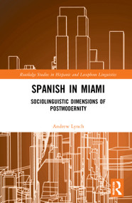 Spanish in Miami (Sociolinguistic Dimensions of Postmodernity) by Andrew Lynch, 9781032252339