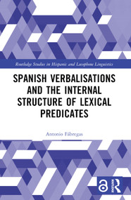 Spanish Verbalisations and the Internal Structure of Lexical Predicates by Antonio Fábregas, 9781032260808