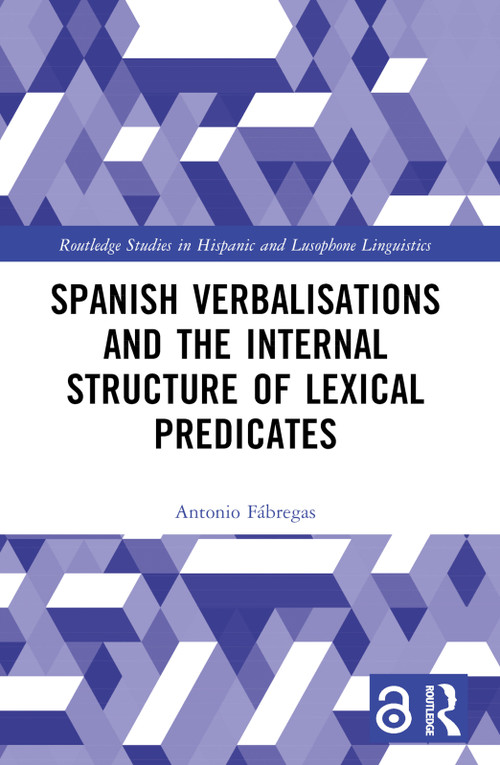 Spanish Verbalisations and the Internal Structure of Lexical Predicates by Antonio Fábregas, 9781032260808