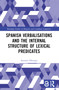 Spanish Verbalisations and the Internal Structure of Lexical Predicates by Antonio Fábregas, 9781032260808